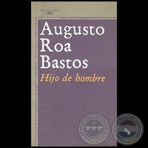 HIJO DE HOMBRE - Autor: AUGUSTO ROA BASTOS - Año 1989